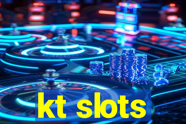 kt slots